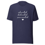 Tee - Educated Dedicated Vaccinated